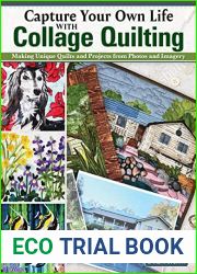 Capture Your Own Life with Collage Quilting: Making Unique Quilts and Projects from Photos and Imagery (Landauer) 12 Projects, Easy Step-by-Step Tutorials, Free-Motion Techniques, Finishing, and More