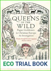 Queens of the Wild: Pagan Goddesses in Christian Europe: An Investigation