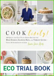 Cook Lively!: 100 Quick and Easy Plant-Based Recipes for High Energy, Glowing Skin, and Vibrant Living-Using 10 Ingredients or Less