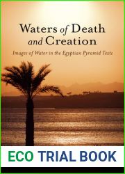 Waters of Death and Creation: Images of Water in the Egyptian Pyramid Texts