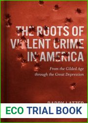 The Roots of Violent Crime in America: From the Gilded Age through the Great Depression