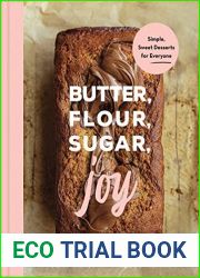 Butter, Flour, Sugar, Joy: Simple Sweet Desserts for Everyone