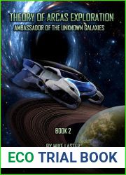 Theory of Arcas Exploration: Ambassador Of The Unknown Galaxies Series Book 2
