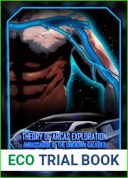 Theory of Arcas Exploration: Ambassador Of The Unknown Galaxies Series Book 1 (TOAE Series)