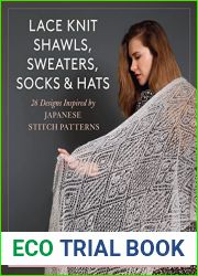 Lace Knit Shawls, Sweaters, Socks and Hats: 26 Designs Inspired by Japanese Stitch Patterns