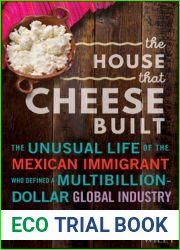 The House that Cheese Built: The Unusual Life of the Mexican Immigrant who Defined a Multibillion-Dollar Global Industry
