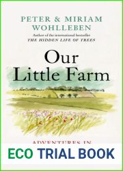 Our Little Farm: Adventures in Sustainable Living (From the Author of The Hidden Life of Trees)