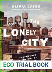 The Lonely City: Adventures in the Art of Being Alone