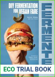 Fermenter: DIY Fermentation for Vegan Fare, Including Recipes for Krauts, Pickles, Koji, Tempeh, Nut- and Seed-Based Cheeses, Fermented Beverages and What to Do with Them