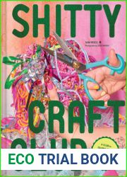 Shitty Craft Club: A Club for Gluing Beads to Trash, Talking about Our Feelings, and Making Silly Things