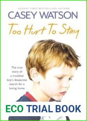 Too Hurt to Stay: The True Story of a Troubled Boy|s Desperate Search for a Loving Home