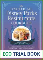 The Unofficial Disney Parks Restaurants Cookbook: From Cafe Orleans|s Battered and Fried Monte Cristo to Hollywood and Vine|s Caramel Monkey Bread, 100 Magical … Dining Destinations (Unofficial 