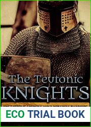 The Teutonic Knights: The Catholic Church|s Most Powerful Warriors (History of the Knights and the Crusades Book 4)