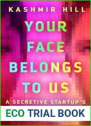 Your Face Belongs to Us: A Secretive Startup|s Quest to End Privacy as We Know It