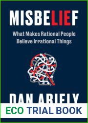 Misbelief: What Makes Rational People Believe Irrational Things