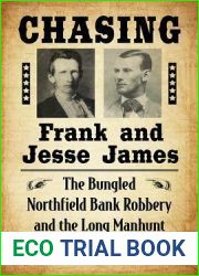 Chasing Frank and Jesse James: The Bungled Northfield Bank Robbery and the Long Manhunt