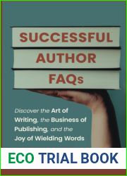 Successful Author FAQs: Discover the Art of Writing, the Business of Publishing, and the Joy of Wielding Words