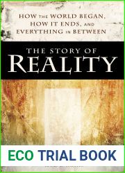 The Story of Reality: How the World Began, How It Ends, and Everything Important that Happens in Between