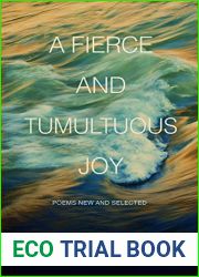 A Fierce and Tumultuous Joy: Poems New and Selected