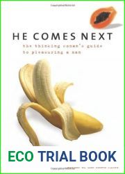 He Comes Next: The Thinking Woman|s Guide to Pleasuring a Man