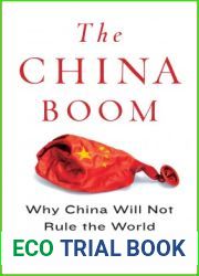 The China Boom: Why China Will Not Rule the World