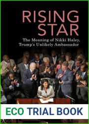 Rising Star: The Meaning of Nikki Haley, Trump|s Unlikely Ambassador