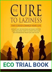 The Cure to Laziness (This Could Change Your Life): Develop Daily Self-Discipline and Highly Effective Long-Term Atomic Habits to Achieve Your Goals for Entrepreneurs, Weight Loss, and Success