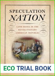 Speculation Nation: Land Mania in the Revolutionary American Republic
