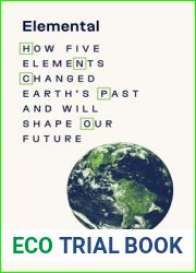 Elemental: How Five Elements Changed Earth|s Past And Will Shape Our Future
