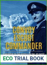 Convoy Escort Commander: A Memoir of the Battle of the Atlantic (Submarine Warfare in World War Two)