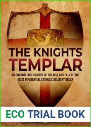 The Knights Templar: An Enthralling History of the Rise and Fall of the Most Influential Catholic Military Order (Religion in Past Times)