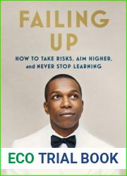 Failing Up: How to Take Risks, Aim Higher, and Never Stop Learning