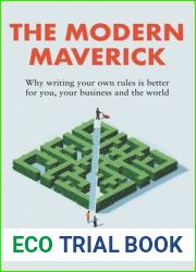 The Modern Maverick: Why writing your own rules is better for you, your work and the world
