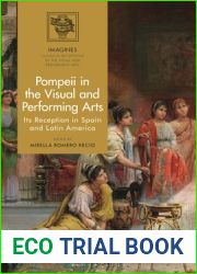 Pompeii in the Visual and Performing Arts: Its Reception in Spain and Latin America (IMAGINES - Classical Receptions in the Visual and Performing Arts)