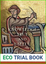 Knowledge True and Useful: A Cultural History of Early Scholasticism (The Middle Ages Series)