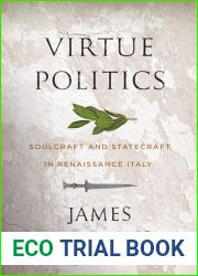 Virtue Politics: Soulcraft and Statecraft in Renaissance Italy