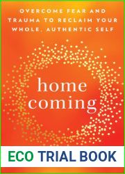 Homecoming: Overcome Fear and Trauma to Reclaim Your Whole, Authentic Self