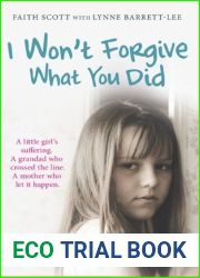 I Won|t Forgive What You Did: A little girl|s suffering. A mother who let it happen