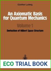 An Axiomatic Basis for Quantum Mechanics: Volume 1 Derivation of Hilbert Space Structure