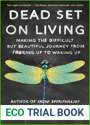 Dead Set on Living: Making the Difficult but Beautiful Journey from F#*king Up to Waking Up