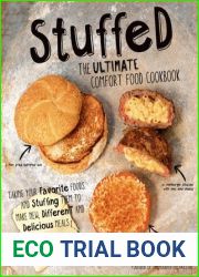 Stuffed: The Ultimate Comfort Food Cookbook: Taking Your Favorite Foods and Stuffing Them to Make New, Different and Delicious Meals