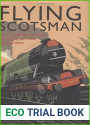 Flying Scotsman: The Extraordinary Story of the World|s Most Famous Train