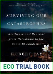 Surviving Our Catastrophes: Resilience and Renewal from Hiroshima to the COVID-19 Pandemic