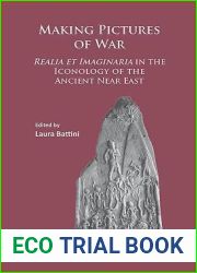 Making Pictures of War: Realia et Imaginaria in the Iconology of the Ancient Near East (Archaeopress Ancient Near Eastern Archaeology)