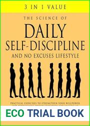 The Science of Daily Self-Discipline and No Excuses Lifestyle: Practical Exercises to Strengthen Your Willpower and Overcoming Procrastination for Success in Life by Creating Atomic Habits