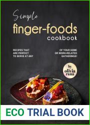 Simple Finger-Foods Cookbook: Recipes that are Perfect to Serve at Any of Your Home or Work-Related Gatherings!
