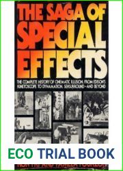 The Saga of Special Effects: The Complete History of Cinematic Illusion, from Edison|s Kinetoscope to Dynamation, Sensurround - and Beyond