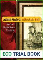 Zephaniah Kingsley Jr. and the Atlantic World: Slave Trader, Plantation Owner, Emancipator