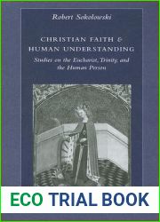 Christian Faith and Human Understanding: Studies on the Eucharist, Trinity, and the Human Person