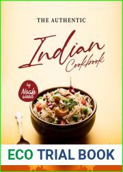 The Authentic Indian Cookbook: Traditional, Nutritious, and Delightful Indian Recipes